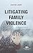 Litigating Family Violence