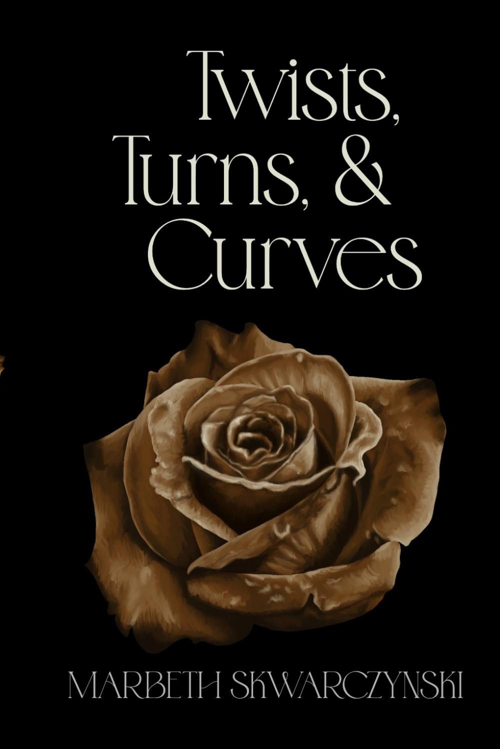 Twists, Turns, & Curves: Revised Edition (The Rose Collection Book 2)