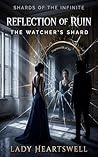 Reflection of Ruin: Watcher's Shard (Shards of the Infinite Book 3)