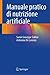 Manuale pratico di nutrizione artificiale (Italian Edition)