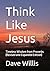 Think Like Jesus: Timeless ...