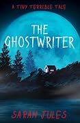 THE GHOSTWRITER: A Tiny Terrible Tale