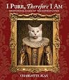 I Purr, Therefore I Am by Charlotte Jean