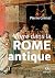 Vivre dans la Rome antique