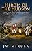 Heroes of the Hudson by JW Mikula