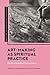 Art-Making as Spiritual Pra...