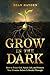 Grow in the Dark: How to Tr...
