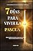 7 DÍAS PARA VIVIR LA PASCUA...