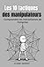 Les 10 tactiques des manipulateurs: Comprendre les mécanismes de l’emprise (French Edition)