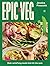 Epic Veg: Bold, Satisfying Meals That Hit the Spot