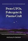 Proto-UFOs, Poltergeist & Plasma-Craft by Anthony M Beckett