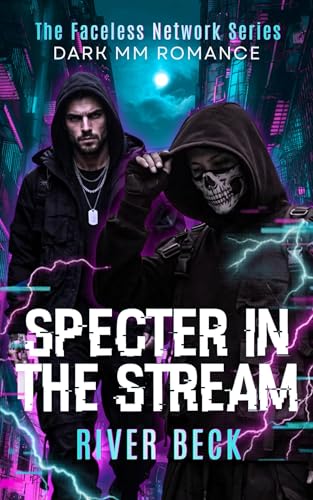 Specter in the Stream: A Forced Proximity Enemies to Lovers Dark MM Romance (The Faceless Network Book 3)