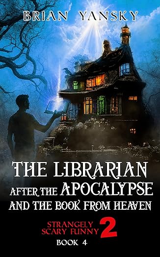 The Librarian After The Apocalypse And The Book From Heaven: Supernatural Horror Comedy Fantasy (Strangely Scary Funny 2 Book 4)