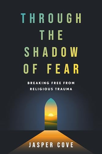 Through the Shadow of Fear: Breaking Free from Religious Trauma (Kindle Edition)