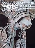 Forma E Colore 46 ; I Grandi Cicli Dell'Arte: Maestro Mateo a Santiago De Compostela