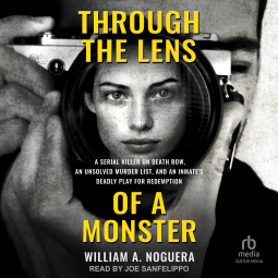 Through the Lens of a Monster: A Serial Killer on Death Row, an Unsolved Murder List, and an Inmate’s Deadly Play for Redemption