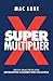 Super Multiplier: Seven Practices for Developing Leaders Who Multiply