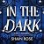 In the Dark: An absolutely unputdownable, dark and steamy billionaire romance