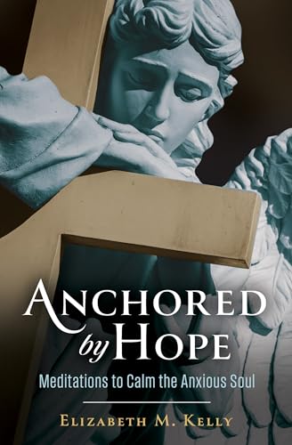 Anchored by Hope: Meditations to Calm the Anxious Soul (Kindle Edition)
