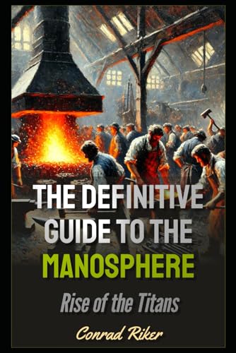 The Definitive Guide to the Manosphere: Rise of the Titans (Redpilled Rational (satire))