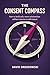 The Consent Compass: How to build safe, warm relationships without coercion or self-erasure (The Divergent Canon Book 13)