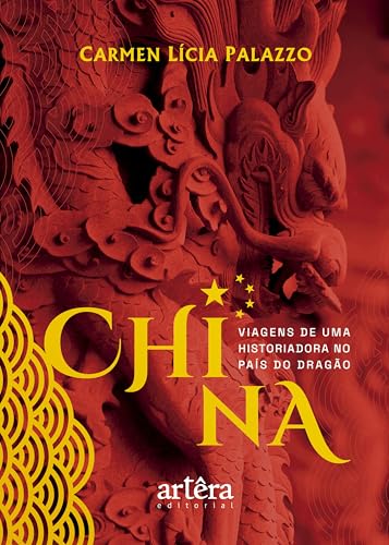 China: Viagens de uma Historiadora no País do Dragão (Portuguese Edition)