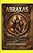 Abraxas: An Exhaustive Analysis of Origins, Lore, and Historical Metamorphosis