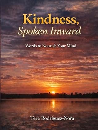Kindness, Spoken Inward: Words to Nourish Your Mind