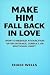 Make Him Fall Back in Love:...