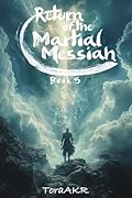 Return of the Martial Messiah Book 5: A LitRPG Martial Cultivation Adventure
