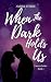 When The Dark Holds Us