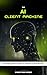 The AI Client Machine: The ...