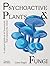 Psychoactive Plants & Fungi: A Cultural Guide to 42 Botanicals That Expand the Mind