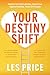 Your Destiny Shift: Heal Your Soul, Unlock Your Highest Potential, Thrive On-Purpose