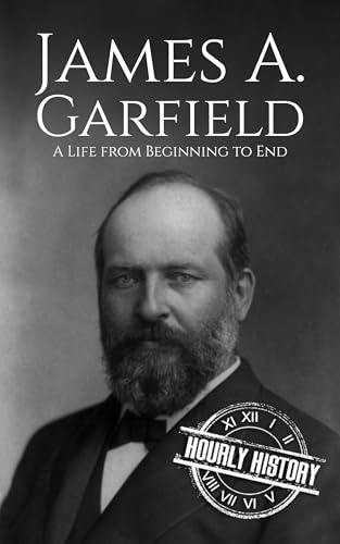 James A. Garfield: A Life from Beginning to End (Biographies of US Presidents)