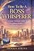 How To Be A Boss Whisperer:...