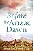 Before the Anzac Dawn: A Mi...