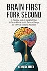 Brain First, Fork Second: A Practical Guide to Using Nutrition for Better Mental Health, Balanced Energy, and Everyday Emotional Resilience (Healing the Unseen Wounds) Brain First, Fork Second: A Practical Guide to Using Nutrition for Better Mental Health, Balanced Energy, and Everyday Emotional Resilience (Healing the Unseen Wounds)