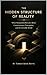 The Hidden Structure of Reality: What Shamanisim Reveals about Conciousness, Perception, and the Invisible World