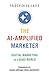 The AI-Amplified Marketer: ...
