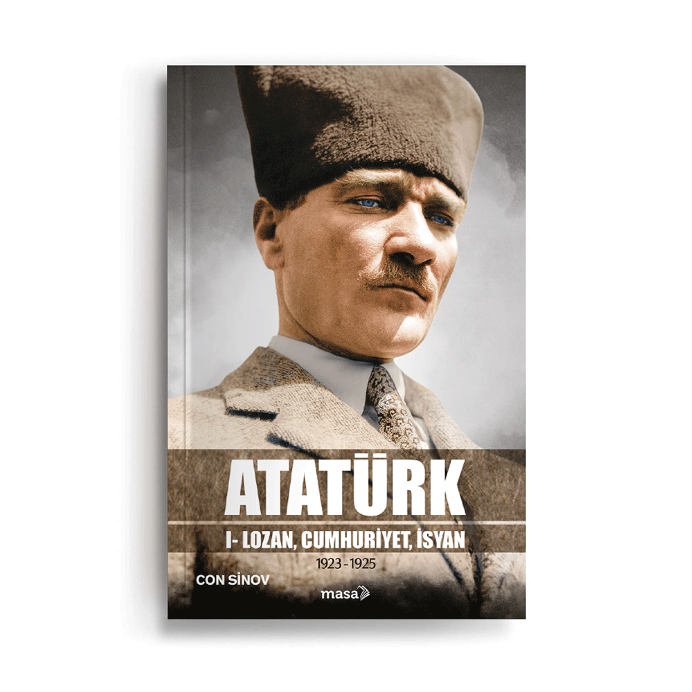 Atatürk I – Lozan, Cumhuriyet, İsyan