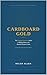 CARDBOARD GOLD: The Intelli...