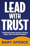Lead with Trust: A Relationship-Based Approach to Building Happier, More Connected Workplaces