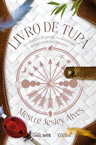 Livro de Tupã: Os caboclos de penas, os ancestrais dessa terra na umbanda (Portuguese Edition)