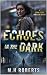 Echoes in the Dark by M.H Roberts Echoes in the Dark by M.H Roberts