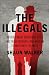 The Illegals: Russia's Most Audacious Spies and Their Century-Long Mission to Infiltrate the West