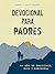 Devocional para padres: Un año de oraciones, guía y sabiduría (regalos cristianos para hombres) (Spanish Edition)