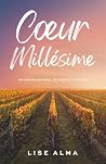 Coeur millésime: Romance fake dating, boss employée, proximité forcée, slow burn, avec un héritier millionnaire au coeur des vignes (Saga Millésime T. 2) (French Edition) Coeur millésime: Romance fake dating, boss employée, proximité forcée, slow burn, avec un héritier millionnaire au coeur des vignes (Saga Millésime T. 2) (French Edition)
