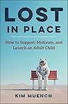 Lost In Place: How to Support, Motivate, and Launch an Adult Child
