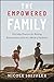 The Empowered Family: Everyday Practices for Raising Extraordinary Kids in a World of Ordinary